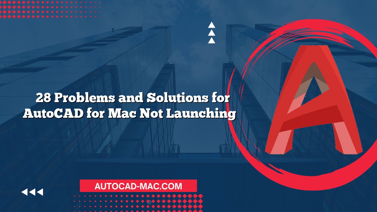 28 Problems and Solutions for AutoCAD for Mac Not Launching